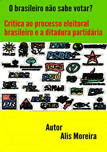 Capa do livro: O Brasileiro não Sabe Votar? Crítica ao Processo Eleitoral Brasileiro e a Ditadura Partidária - Ler Online pdf