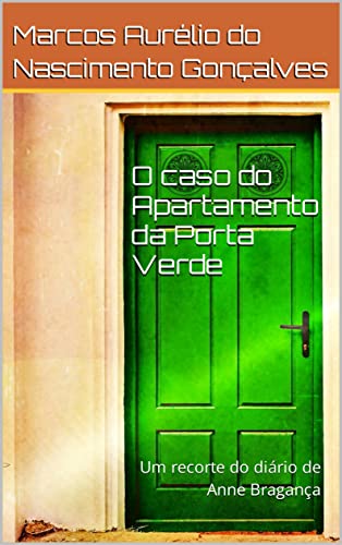 Capa do livro: O caso do Apartamento da Porta Verde: Um recorte do diário de Anne Bragança - Ler Online pdf