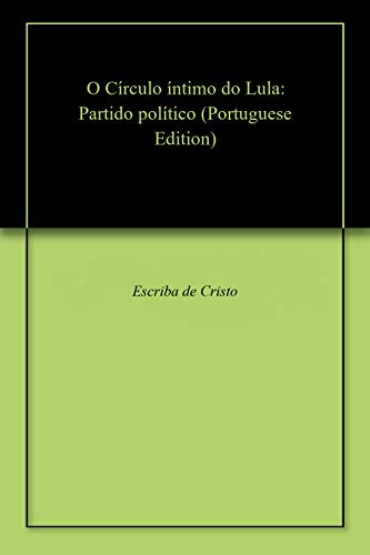 Livro PDF O Círculo íntimo do Lula: Partido político