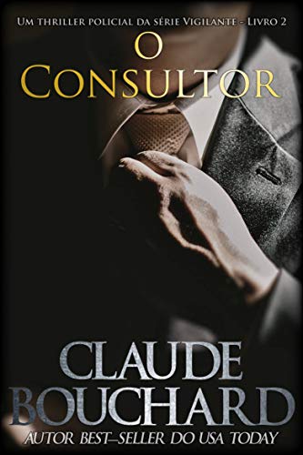 Capa do livro: O Consultor: Um thriller policial da série Vigilante – Livro 2 - Ler Online pdf