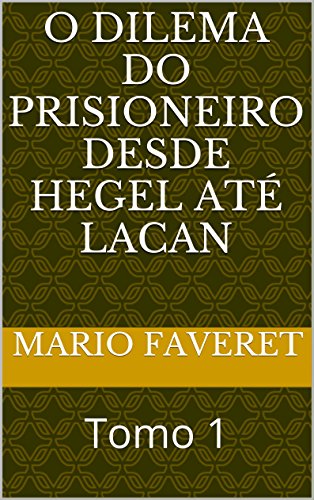 Capa do livro: O dilema do prisioneiro desde Hegel até Lacan: Tomo 1 - Ler Online pdf