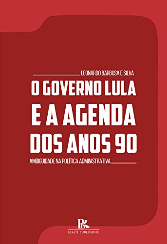 Capa do livro: O governo Lula e a agenda dos anos 90: ambiguidade na política administrativa - Ler Online pdf