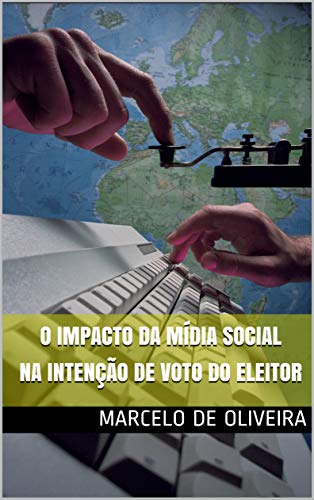 Capa do livro: O Impacto da Mídia Social na Intenção de Voto do Eleitor - Ler Online pdf