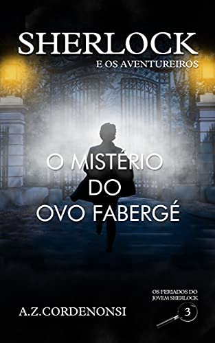 Capa do livro: O Mistério do Ovo Fabergé (Os Feriados do Jovem Sherlock Livro 3) - Ler Online pdf