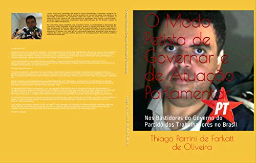 Capa do livro: O Modo Petista de Governar e de Atuação Parlamentar: Nos Bastidores do Governo do Partido dos Trabalhadores no Brasil - Ler Online pdf
