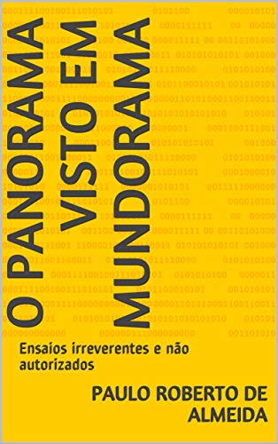 Livro PDF O panorama visto em Mundorama: Ensaios irreverentes e não autorizados (Pensamento Político Livro 7)