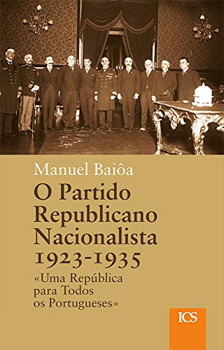 Capa do livro: O Partido Republicano Nacionalista, 1923-1935: «Uma República para Todos os Portugueses» - Ler Online pdf