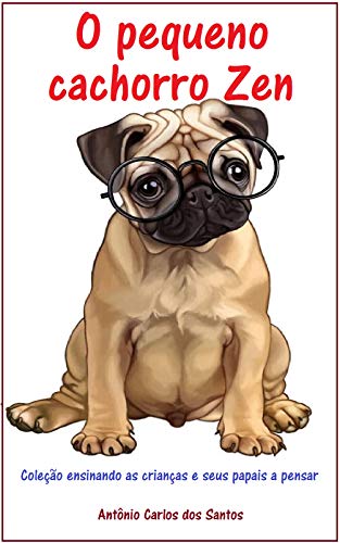 Livro PDF O pequeno cachorro zen (Coleção ensinando as crianças e seus papais a pensar Livro 10)