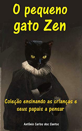 Livro PDF O pequeno gato zen (Coleção ensinando as crianças e seus papais a pensar Livro 9)