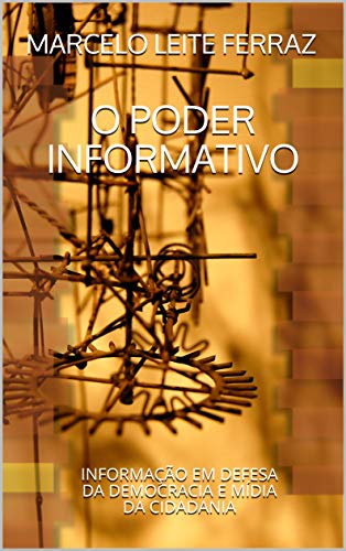 Livro PDF: O PODER INFORMATIVO: INFORMAÇÃO EM DEFESA DA DEMOCRACIA E MÍDIA DA CIDADANIA