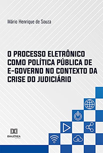 Capa do livro: O Processo Eletrônico como Política Pública de E-governo no Contexto da Crise do Judiciário - Ler Online pdf