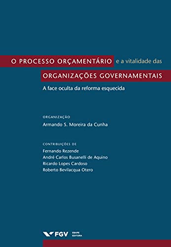 Livro PDF O processo orçamentário e a vitalidade das organizações governamentais: a face oculta da reforma esquecida