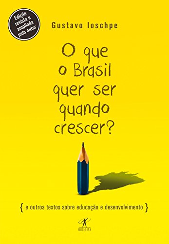 Capa do livro: O que o Brasil quer ser quando crescer?: E outros textos sobre educação e desenvolvimento - Ler Online pdf