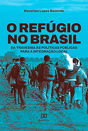Capa do livro: O refúgio no Brasil: da travessia às políticas públicas para a integração local - Ler Online pdf
