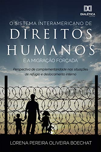 Livro PDF: O sistema interamericano de direitos humanos e a migração forçada: perspectiva de complementariedade nas situações de refúgio e deslocamento interno