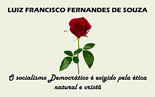 Livro PDF O Socialismo Democrático é exigido pela ética natural e cristã: O socialismo como desdobramento da Democracia é compatível com a ética social da Igreja.