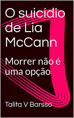Livro PDF O suicídio de Lia McCann: Morrer não é uma opção
