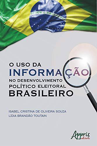 Capa do livro: O Uso da Informação no Desenvolvimento Político Eleitoral Brasileiro - Ler Online pdf