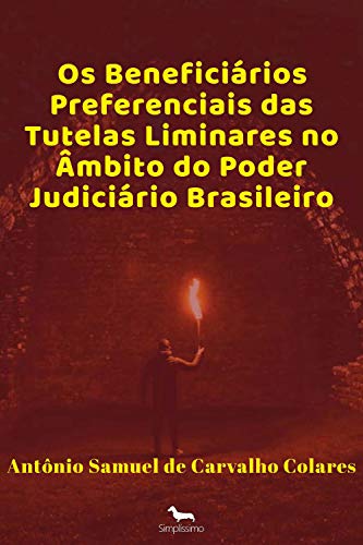 Capa do livro: Os Beneficiários Preferenciais das Tutelas Liminares no Âmbito do Poder Judiciário Brasileiro - Ler Online pdf