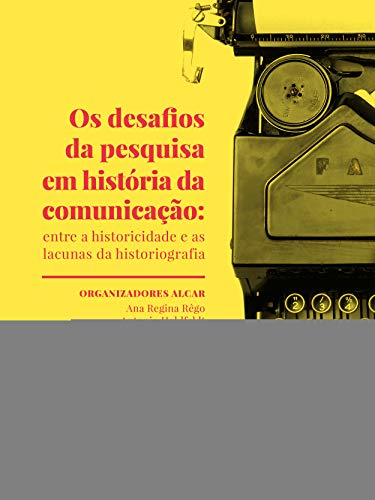 Capa do livro: Os desafios da pesquisa em história da comunicação: entre a historicidade e as lacunas da historiografia - Ler Online pdf