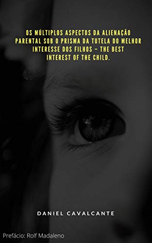 Livro PDF: OS MÚLTIPLOS ASPECTOS DA ALIENAÇÃO PARENTAL SOB O PRISMA DA TUTELA DO MELHOR INTERESSE DOS FILHOS : THE BEST INTEREST OF THE CHILD.