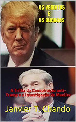 Livro PDF OS VERDITOS E OS BURACOS: A Trilha da Conspiração anti-Trump e a Investigação de Mueller (APESAR DELES Livro 2)