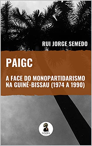 Capa do livro: PAIGC – A FACE DO MONOPARTIDARISMO NA GUINÉ-BISSAU (1974 A 1990) - Ler Online pdf