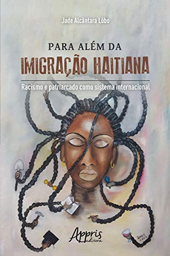Capa do livro: Para Além da Imigração Haitiana:: Racismo e Patriarcado como Sistema Internacional - Ler Online pdf