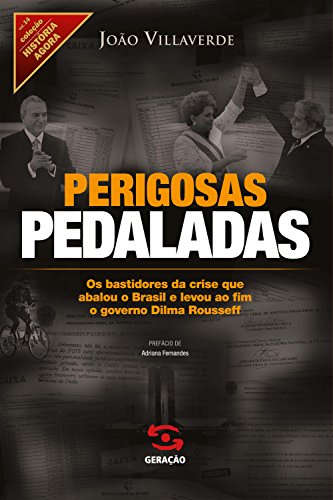 Capa do livro: Perigosas pedaladas: Os bastidores da crise que abalou o Brasil e levou ao fim o governo Dilma Rousseff (História Agora) - Ler Online pdf