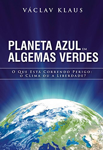 Capa do livro: Planeta Azul em Algemas Verdes: O que está correndo perigo: o clima ou a liberdade? - Ler Online pdf