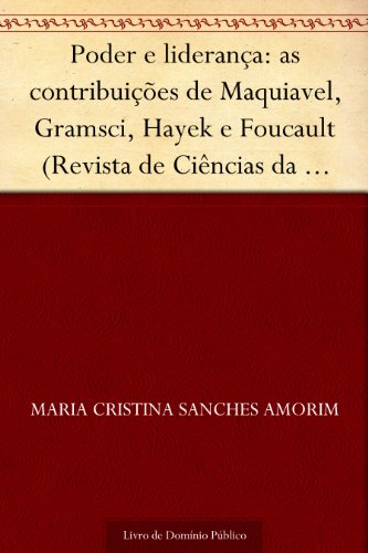 Livro PDF Poder e liderança: as contribuições de Maquiavel Gramsci Hayek e Foucault (Revista de Ciências da Administração. V.12 n.26 janeiro-abril de 2010)