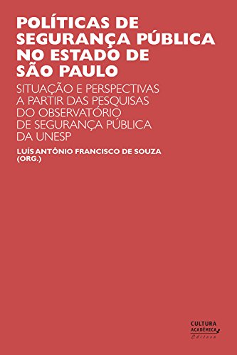 Capa do livro: Políticas de segurança pública no estado de São Paulo: situações e perspectivas a partir das pesquisas do Observatório de Segurança Pública da UNESP - Ler Online pdf