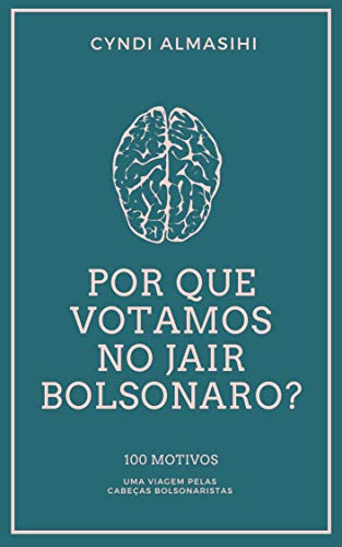 Capa do livro: Por que votamos no Jair Bolsonaro: 100 motivos – uma viagem pelas cabeças bolsonaristas - Ler Online pdf