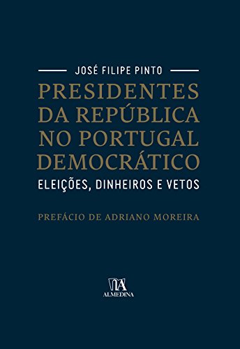 Livro PDF: Presidentes da República no Portugal Democrático. Eleições, Dinheiros e Vetos