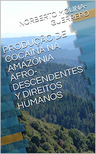 Livro PDF: PRODUÇÃO DE COCAÍNA NA AMAZÔNIA AFRO-DESCENDENTES Y DIREITOS HUMANOS (1)