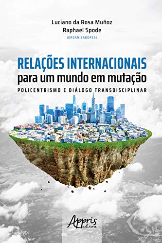 Capa do livro: Relações Internacionais para um Mundo em Mutação: Policentrismos e Diálogo Transdiciplinar - Ler Online pdf