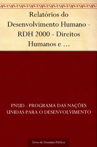 Capa do livro: Relatórios do Desenvolvimento Humano – RDH 2000 – Direitos Humanos e Desenvolvimento Humano: pela liberdade e solidariedade (síntese) - Ler Online pdf