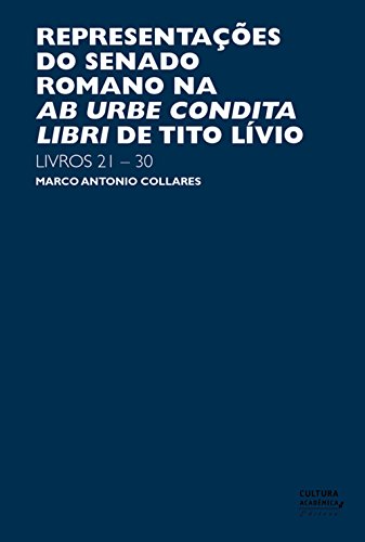 Capa do livro: Representações do senado romano na Ab Urbe Condita Libri de Tito Lívio: livros 21-30 - Ler Online pdf