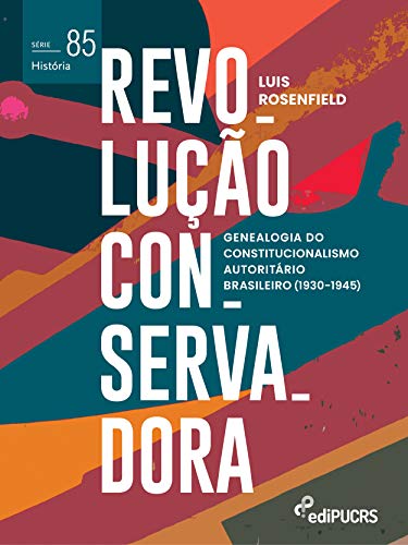 Capa do livro: Revolução conservadora: genealogia do constitucionalismo autoritário brasileiro (1930-1945) (História) - Ler Online pdf