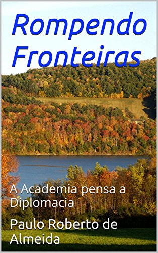 Livro PDF: Rompendo Fronteiras: A Academia pensa a Diplomacia (Pensamento Político Livro 13)