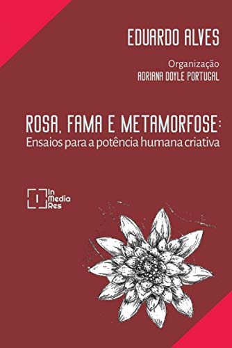 Livro PDF Rosa, Fama e Metamorfose: Ensaios para a potência humana criativa
