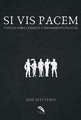 Capa do livro: Si vis pacem: Tópicos sobre combate e treinamento policial - Ler Online pdf