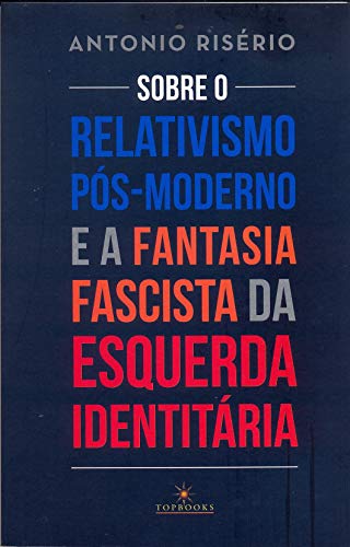 Livro PDF Sobre o relativismo pós-moderno e a fantasia fascista da esquerda identitária