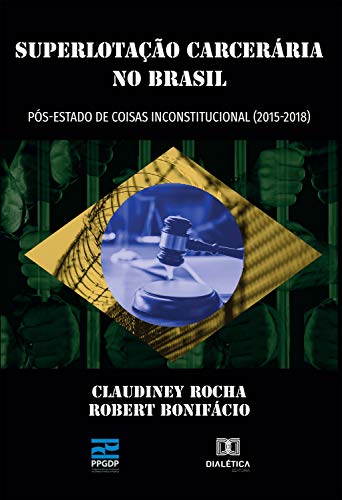 Capa do livro: Superlotação Carcerária no Brasil: pós-estado de coisas inconstitucional (2015- 2018) - Ler Online pdf