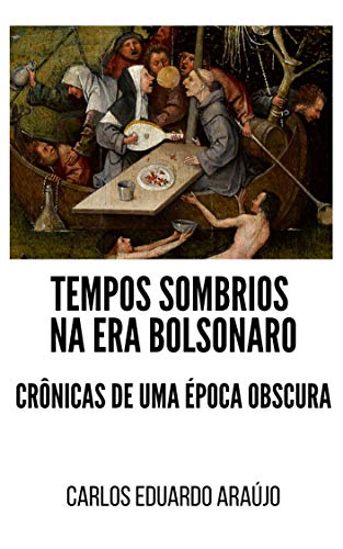 Livro PDF: TEMPOS SOMBRIOS NA ERA BOLSONARO: CRÔNICAS DE UMA ÉPOCA OBSCURA