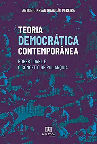 Capa do livro: Teoria Democrática Contemporânea: Robert Dahl e o Conceito de Poliarquia - Ler Online pdf