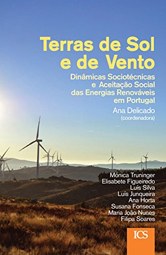 Capa do livro: Terras de Sol e de Vento: Dinâmicas Sociotécnicas e Aceitação Social das Energias Renováveis em Portugal - Ler Online pdf