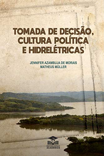 Livro PDF: Tomada de decisão, cultura política e hidrelétricas