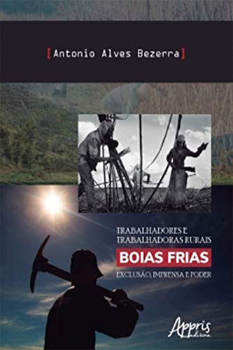 Capa do livro: Trabalhadores e Trabalhadoras Rurais Boias Frias: Exclusão, Imprensa e Poder - Ler Online pdf
