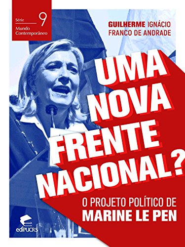 Capa do livro: Uma nova frente nacional? O projeto político de Marine Le Pen (Mundo Contemporâneo) - Ler Online pdf
